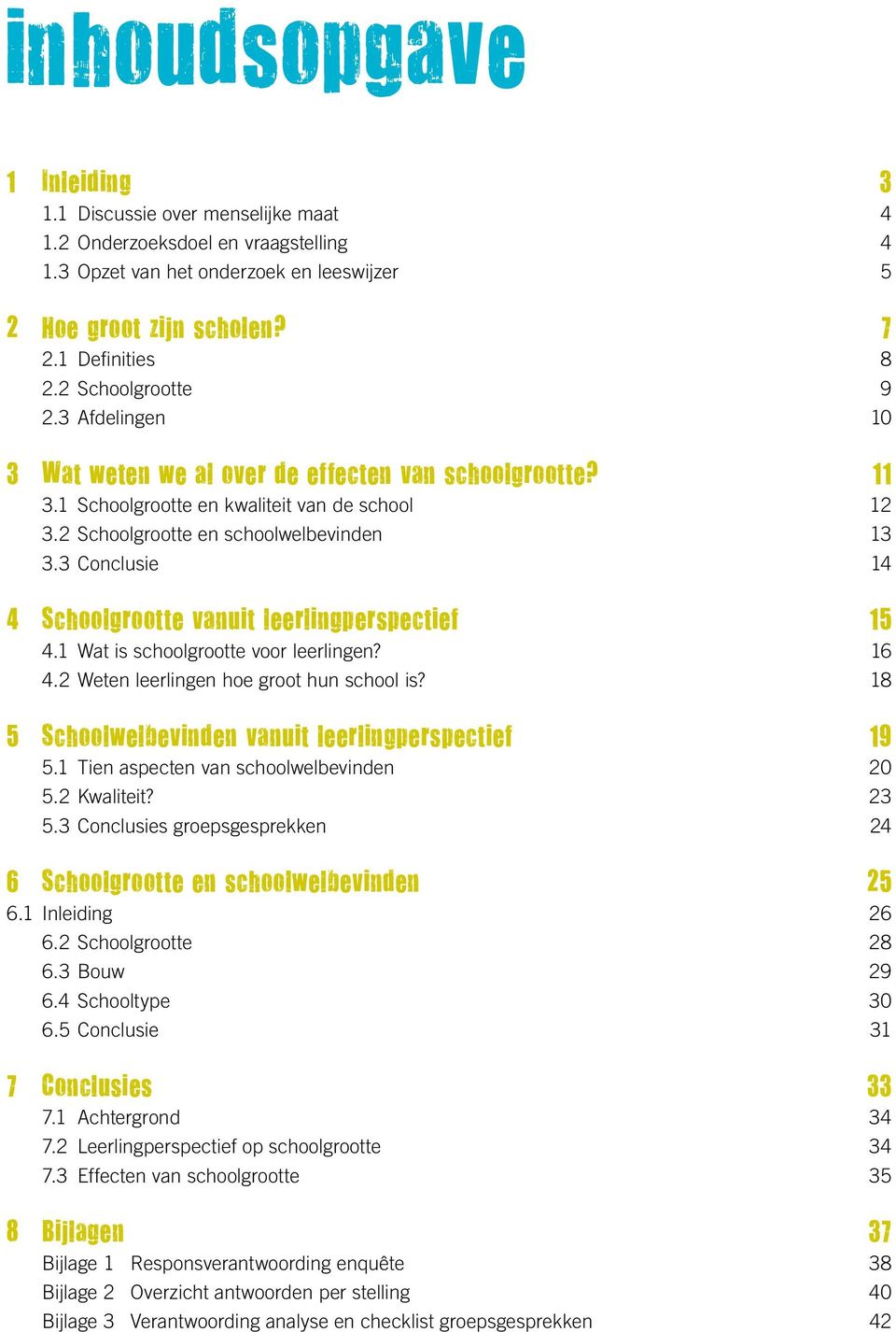 3 Conclusie 14 4 Schoolgrootte vanuit leerlingperspectief 15 4.1 Wat is schoolgrootte voor leerlingen? 16 4.2 Weten leerlingen hoe groot hun school is?