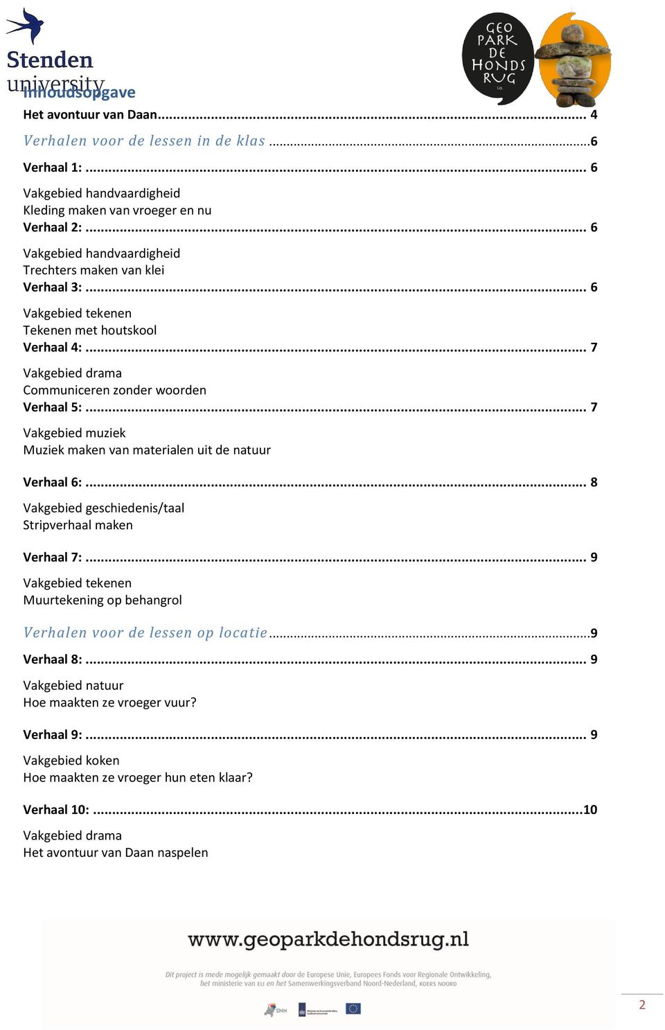 .. 7 Vakgebied muziek Muziek maken van materialen uit de natuur Verhaal 6:... 8 Vakgebied geschiedenis/taal Stripverhaal maken Verhaal 7:.