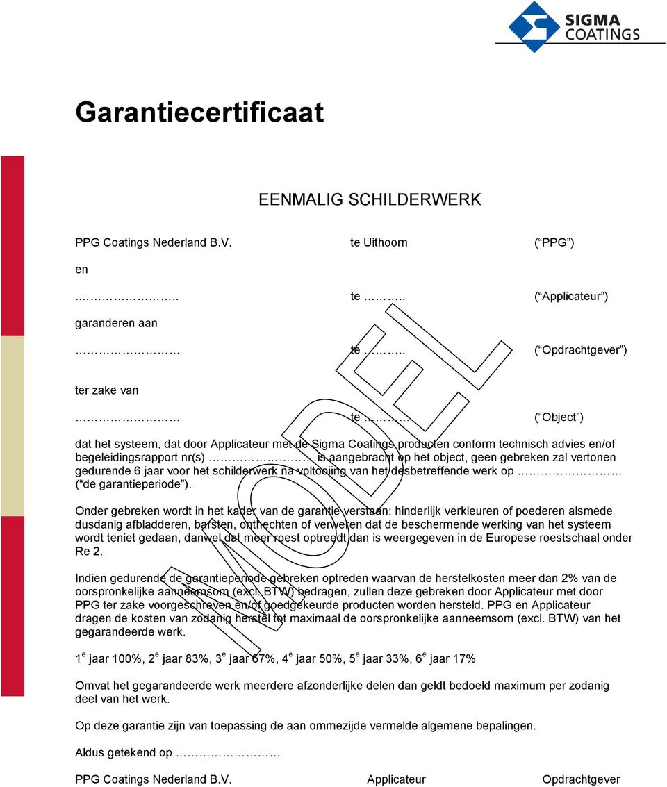 object, geen gebreken zal vertonen gedurende 6 jaar voor het schilderwerk na voltooiing van het desbetreffende werk op ( de garantieperiode ).