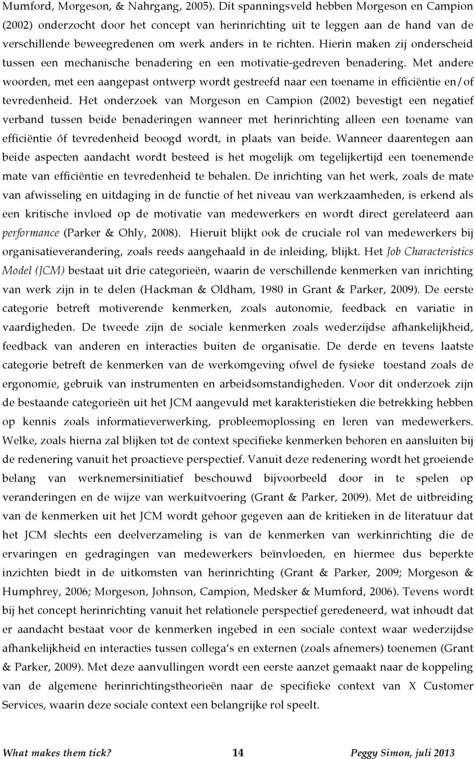 Hierin maken zij onderscheid tussen een mechanische benadering en een motivatie-gedreven benadering.