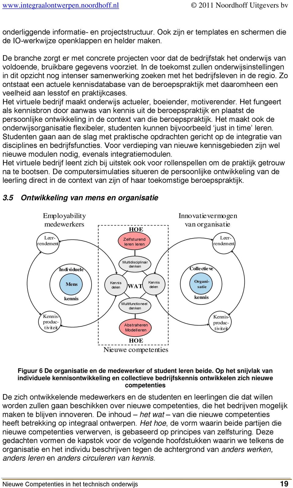 In de toekomst zullen onderwijsinstellingen in dit opzicht nog intenser samenwerking zoeken met het bedrijfsleven in de regio.