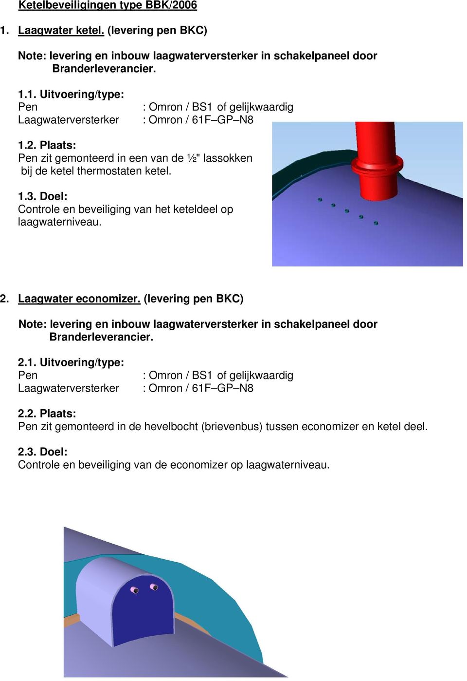 (levering pen BKC) Note: levering en inbouw laagwaterversterker in schakelpaneel door Branderleverancier. 2.1.