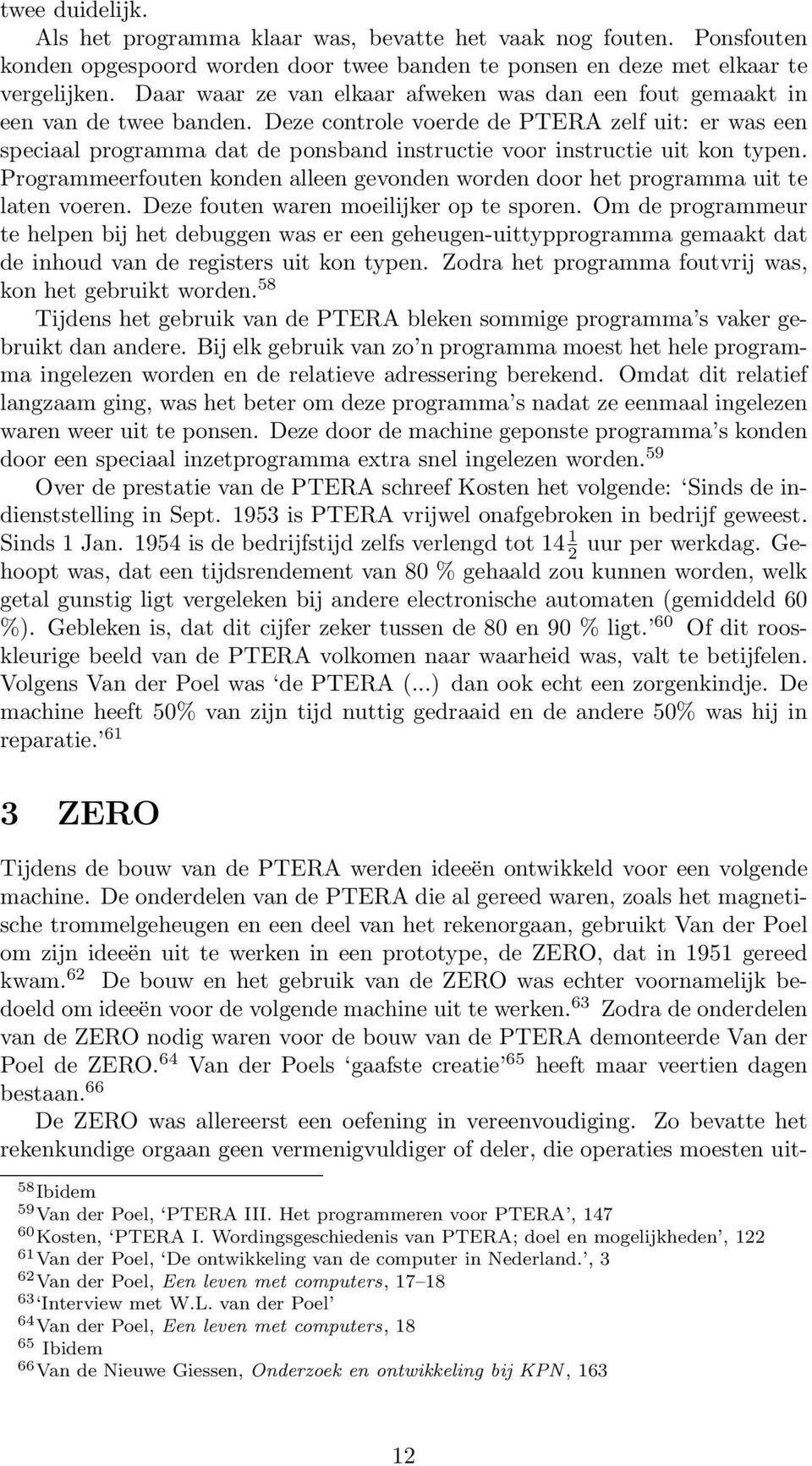 Deze controle voerde de PTERA zelf uit: er was een speciaal programma dat de ponsband instructie voor instructie uit kon typen.