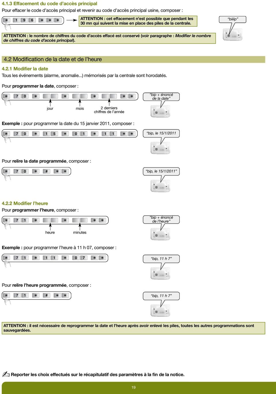 biiiip ATTENTION : le nombre de chiffres du code d accès effacé est conservé (voir paragraphe : Modifier le nombre de chiffres du code d accès principal). 4.2 Modification de la date et de l heure 4.