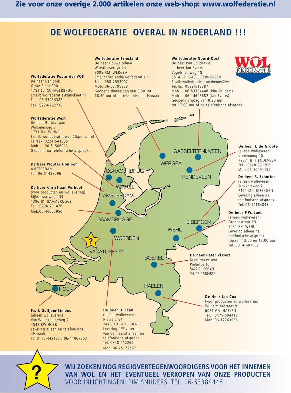 0224-752710 Wolfederatie Friesland De heer Douwe Sibma Warstienserdyk 2b 9005 XM WERGEA Email: friesland@wolfederatie.nl Tel. 058-2553007 Mob. 06-53795828 Geopend donderdag van 8.30 tot 16.