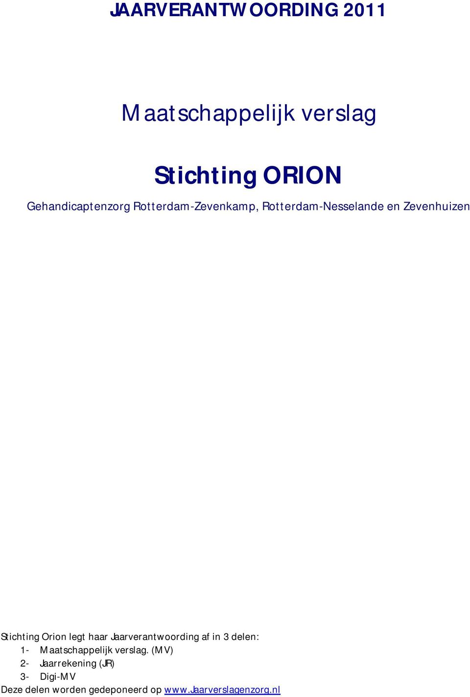 Stichting Orion legt haar Jaarverantwoording af in 3 delen: 1- Maatschappelijk