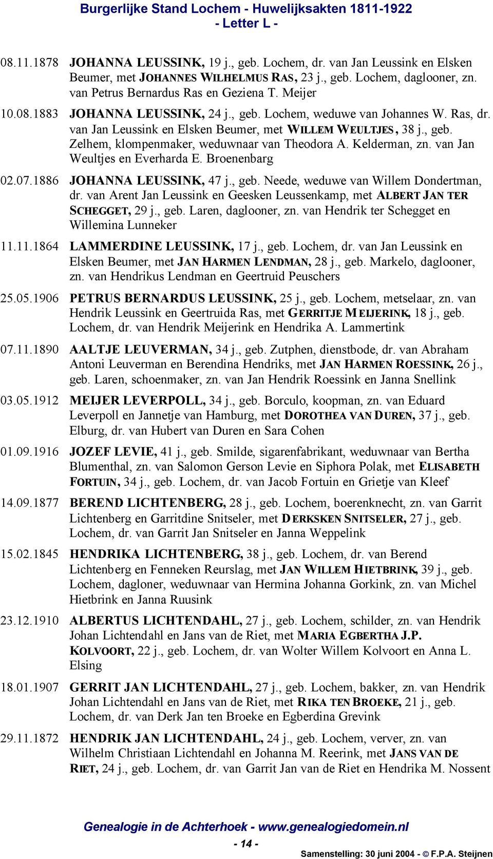 Kelderman, zn. van Jan Weultjes en Everharda E. Broenenbarg 02.07.1886 JOHANNA LEUSSINK, 47 j., geb. Neede, weduwe van Willem Dondertman, dr.