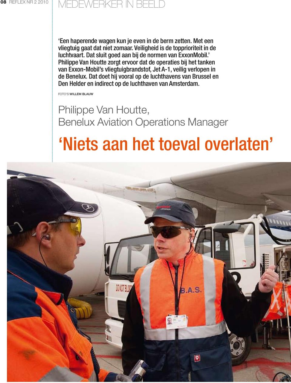 Philippe Van Houtte zorgt ervoor dat de operaties bij het tanken van Exxon-Mobil s vliegtuigbrandstof, Jet A-1, veilig verlopen in de Benelux.