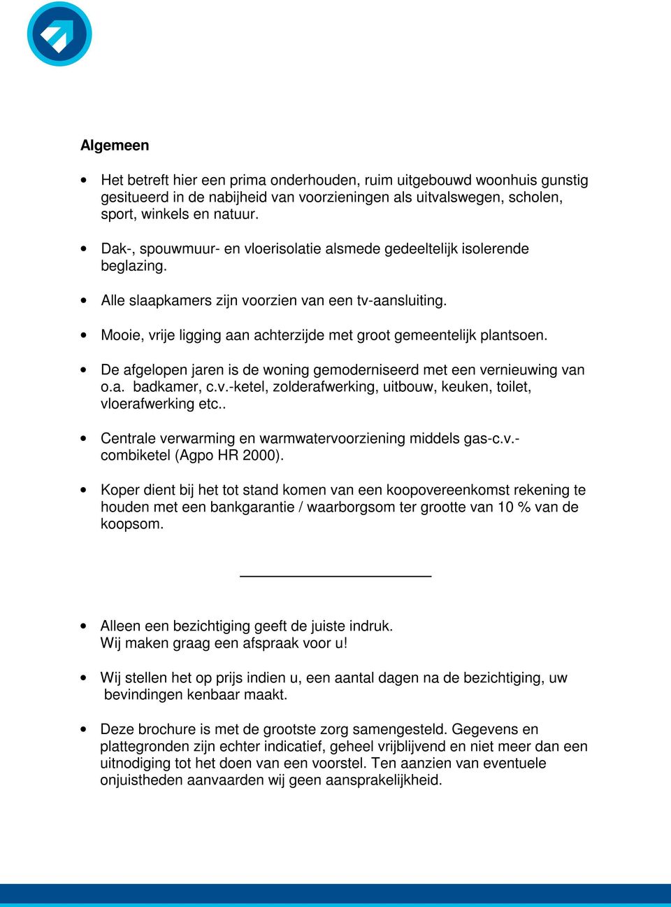 Mooie, vrije ligging aan achterzijde met groot gemeentelijk plantsoen. De afgelopen jaren is de woning gemoderniseerd met een vernieuwing van o.a. badkamer, c.v.-ketel, zolderafwerking, uitbouw, keuken, toilet, vloerafwerking etc.