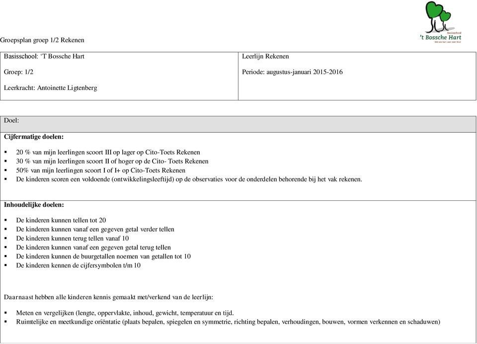 scoren een voldoende (ontwikkelingsleeftijd) op de observaties voor de onderdelen behorende bij het vak rekenen.