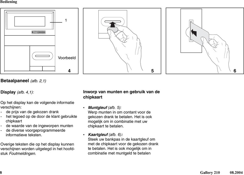 voorgeprogrammeerde informatieve teksten. Overige teksten die op het display kunnen verschijnen worden uitgelegd in het hoofdstuk Foutmeldingen.