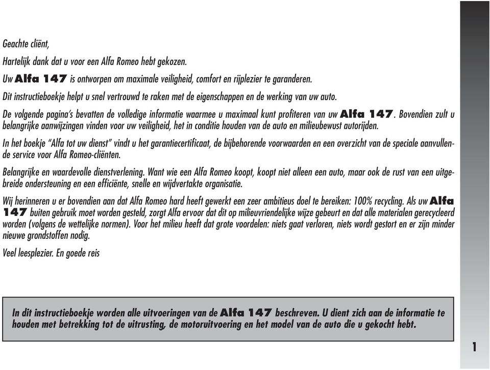 De volgende pagina s bevatten de volledige informatie waarmee u maximaal kunt profiteren van uw Alfa 147.