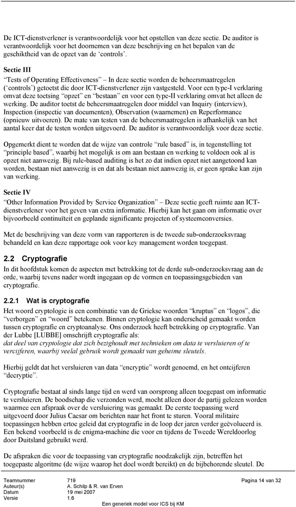 Sectie III Tests of Operating Effectiveness In deze sectie worden de beheersmaatregelen ( controls ) getoetst die door ICT-dienstverlener zijn vastgesteld.