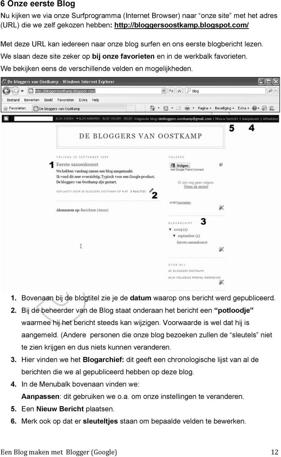 We bekijken eens de verschillende velden en mogelijkheden. 1. Bovenaan bij de blogtitel zie je de datum waarop ons bericht werd gepubliceerd. 2.