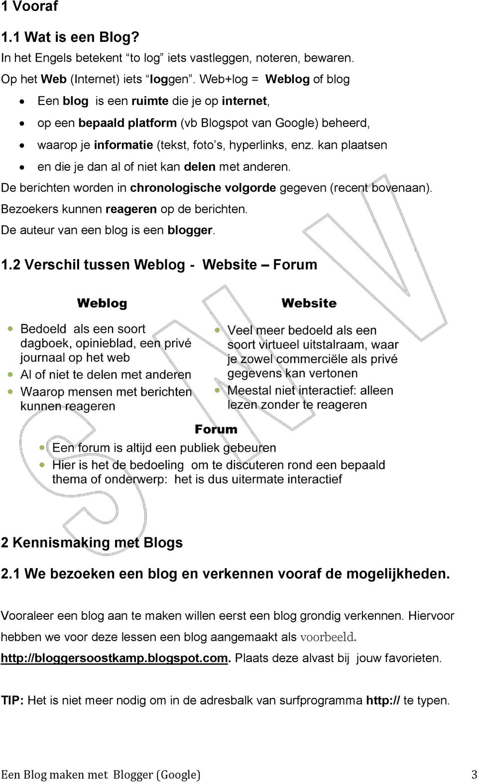 kan plaatsen en die je dan al of niet kan delen met anderen. De berichten worden in chronologische volgorde gegeven (recent bovenaan). Bezoekers kunnen reageren op de berichten.