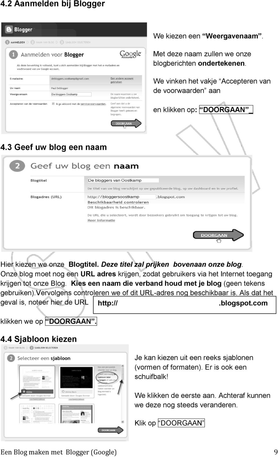 Onze blog moet nog een URL adres krijgen, zodat gebruikers via het Internet toegang krijgen tot onze Blog. Kies een naam die verband houd met je blog (geen tekens gebruiken).