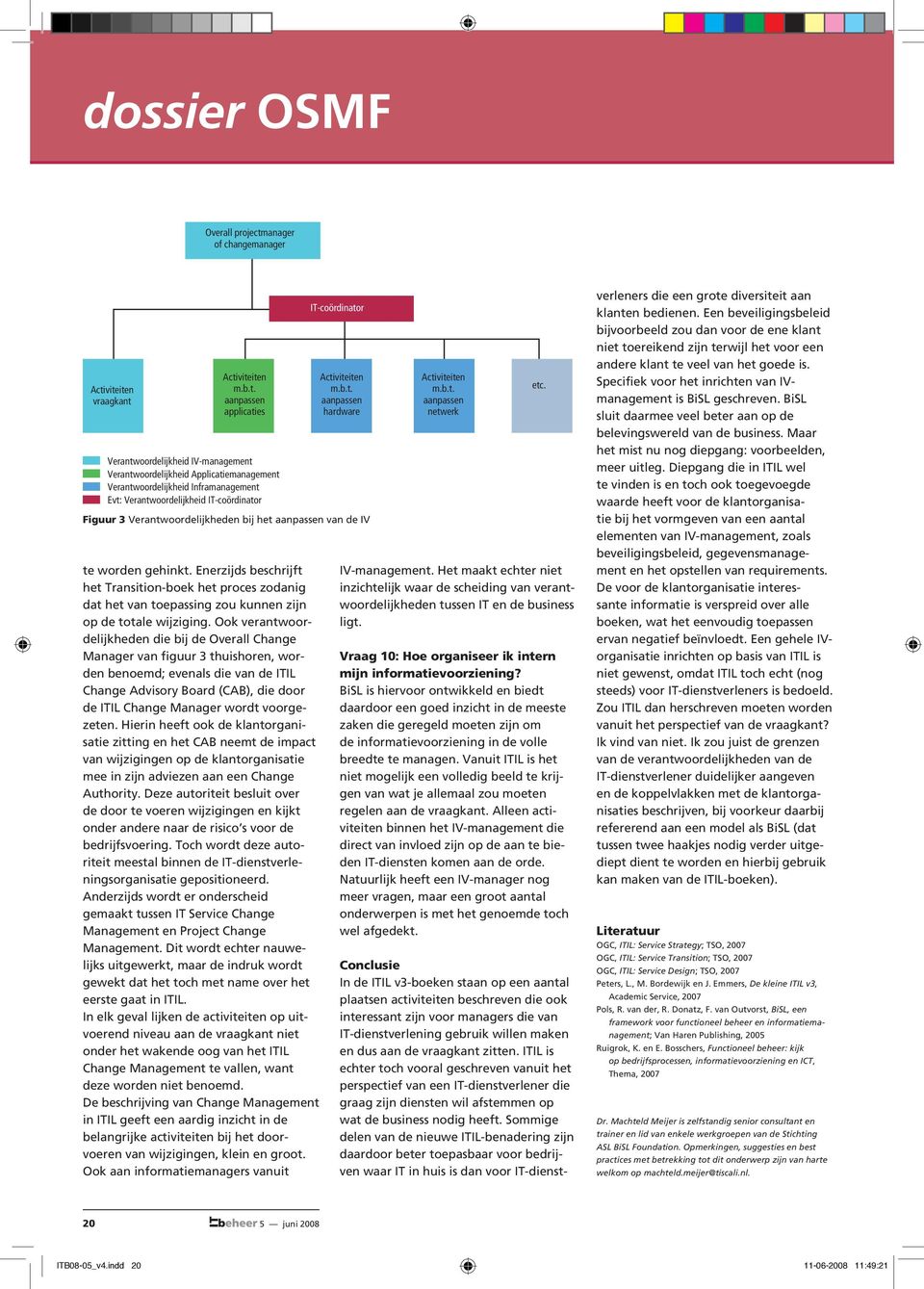 Ook verantwoordelijkheden die bij de Overall Change Manager van figuur 3 thuishoren, worden benoemd; evenals die van de ITIL Change Advisory Board (CAB), die door de ITIL Change Manager wordt