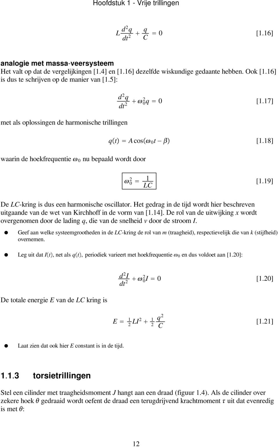 19] De LC-kring is dus een harmonische oscillator. Het gedrag in de tijd wordt hier beschreven uitgaande van de wet van Kirchhoff in de vorm van [1.14].