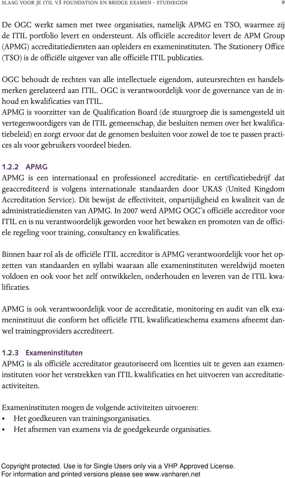 OGC behoudt de rechten van alle intellectuele eigendom, auteursrechten en handelsmerken gerelateerd aan ITIL. OGC is verantwoordelijk voor de governance van de inhoud en kwalificaties van ITIL.