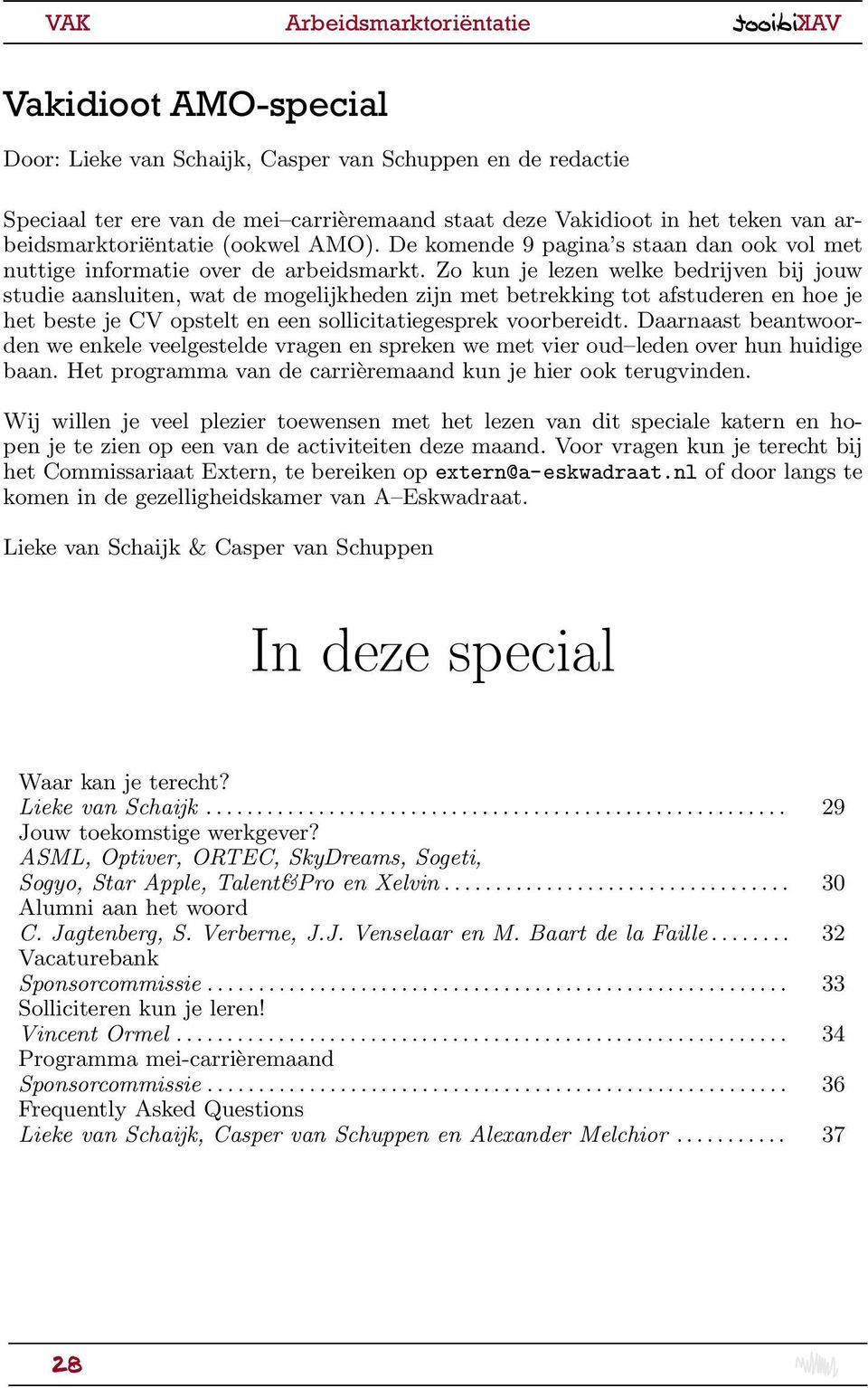 Zo kun je lezen welke bedrijven bij jouw studie aansluiten, wat de mogelijkheden zijn met betrekking tot afstuderen en hoe je het beste je CV opstelt en een sollicitatiegesprek voorbereidt.