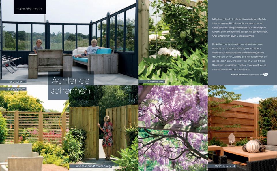 Dankzij het doordachte design, de gebruikte duurzame materialen en de perfecte afwerking, vormen de tuinschermen van Hillhout bijzonder stijlvolle blikvangers. Een aanwinst voor uw tuin.