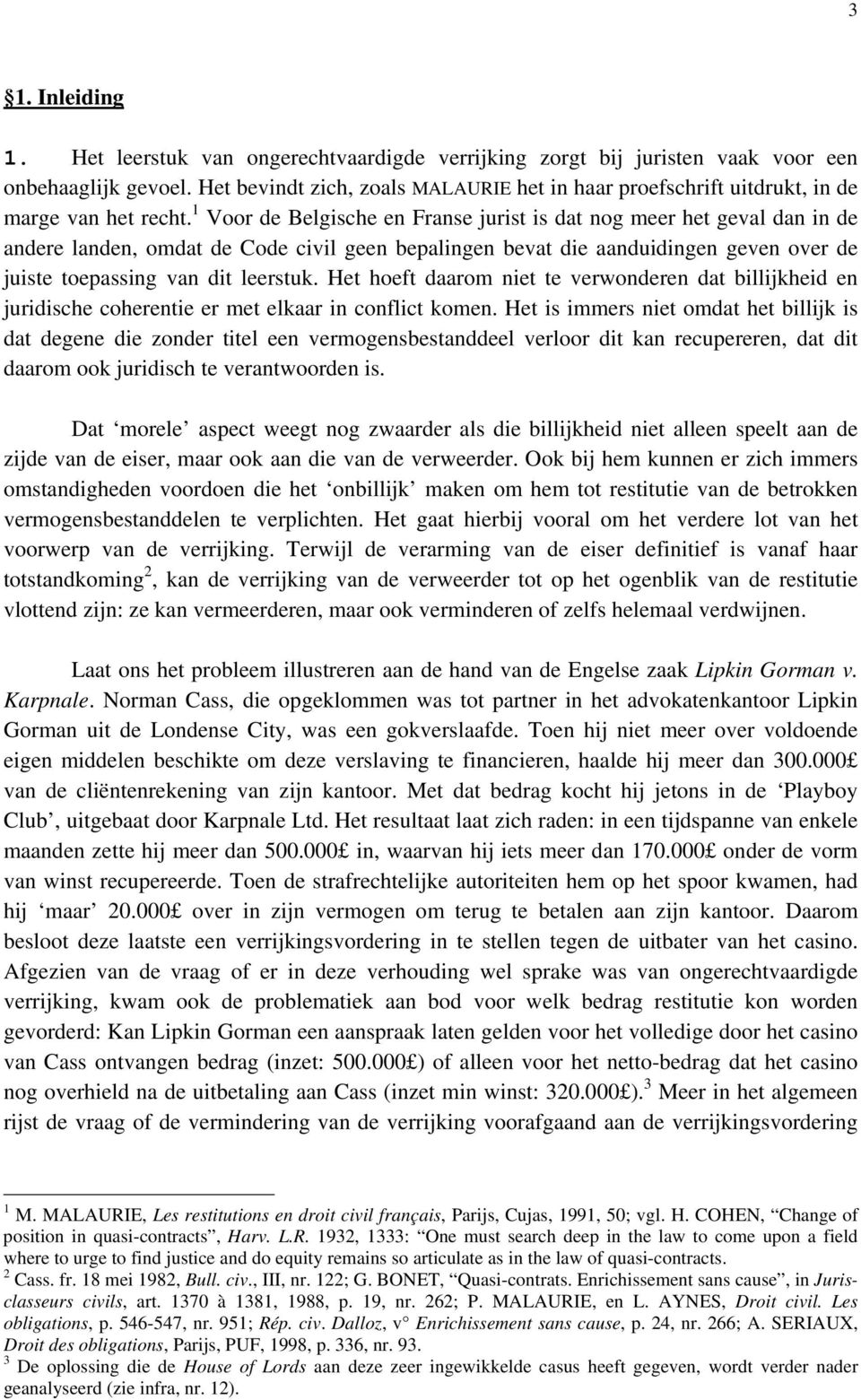 1 Voor de Belgische en Franse jurist is dat nog meer het geval dan in de andere landen, omdat de Code civil geen bepalingen bevat die aanduidingen geven over de juiste toepassing van dit leerstuk.