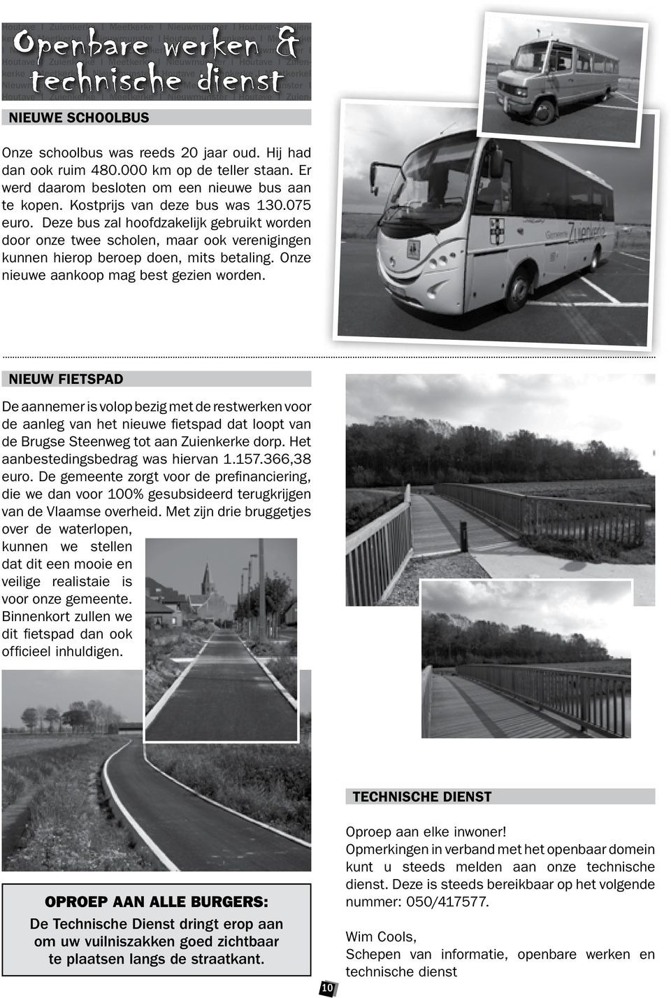 Hij had dan Houtave ook Zuienkerke ruim 480.000 Meetkerke km op de teller Houtave staan. Zuienkerke Er werd daarom Houtave besloten Zuienkerke om een Meetkerke nieuwe bus aan Houtave te kopen.