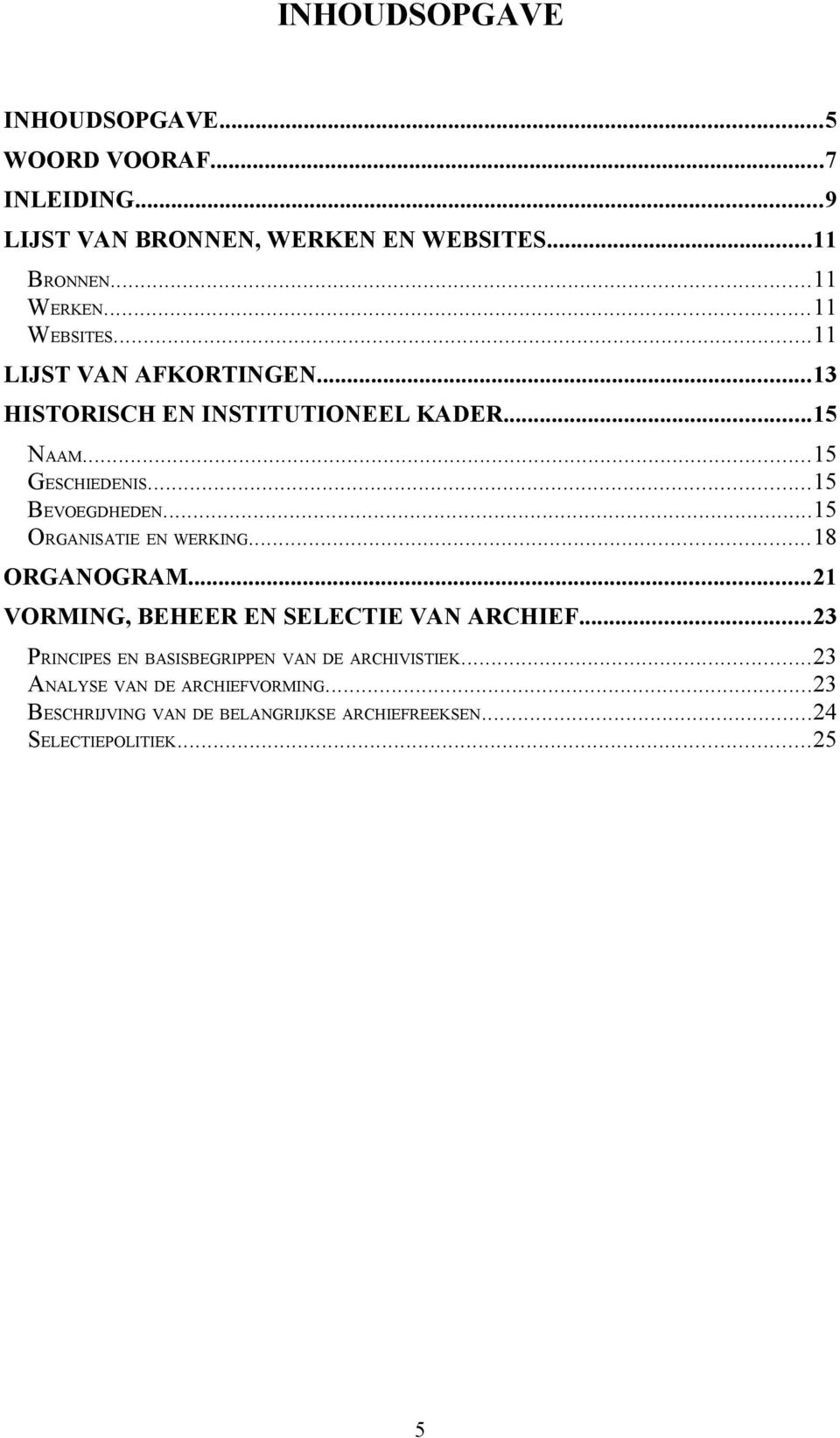 ..15 ORGANISATIE EN WERKING...18 ORGANOGRAM...21 VORMING, BEHEER EN SELECTIE VAN ARCHIEF.