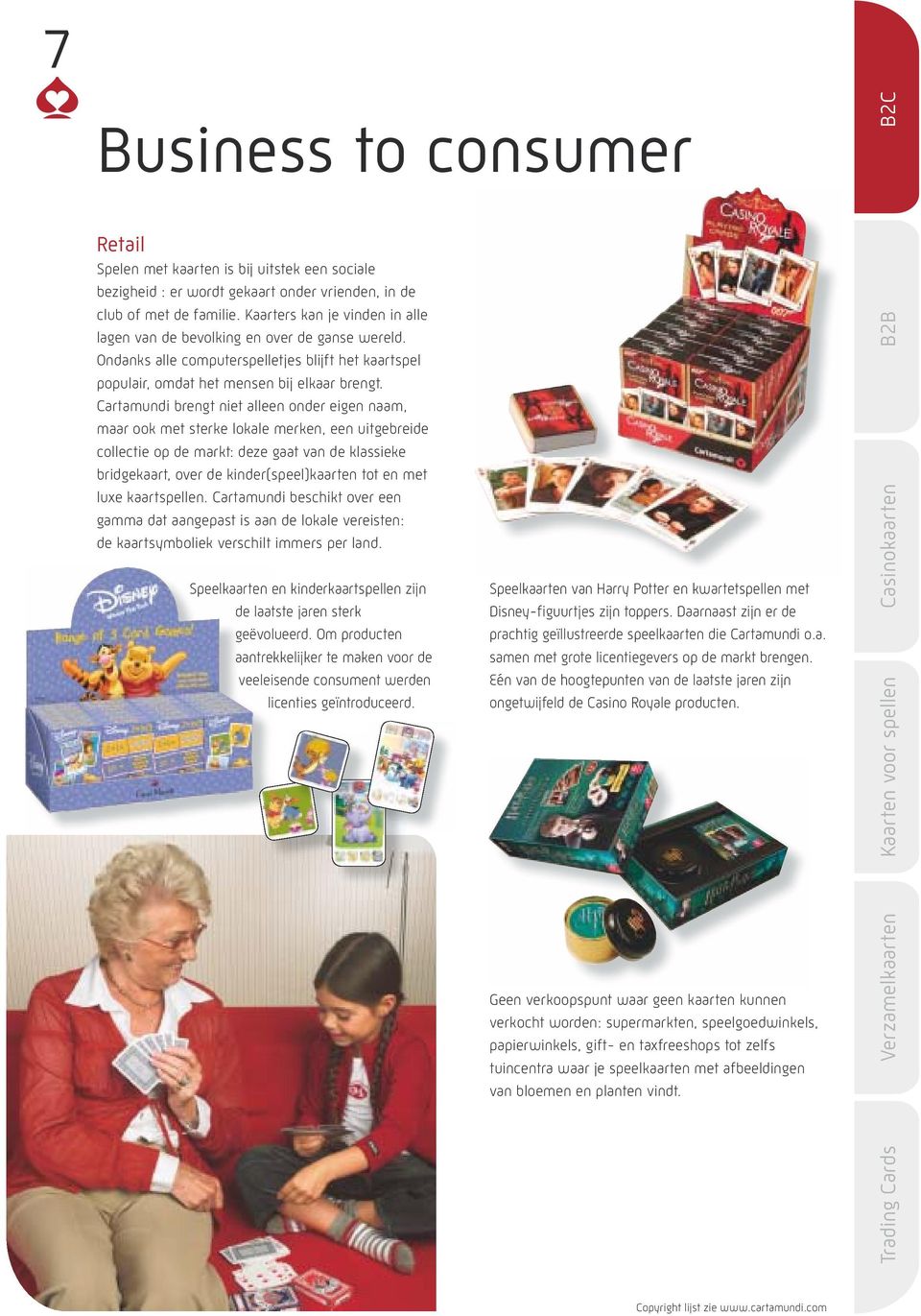 Cartamundi brengt niet alleen onder eigen naam, maar ook met sterke lokale merken, een uitgebreide collectie op de markt: deze gaat van de klassieke bridgekaart, over de kinder(speel)kaarten tot en