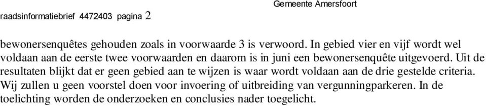 uitgevoerd. Uit de resultaten blijkt dat er geen gebied aan te wijzen is waar wordt voldaan aan de drie gestelde criteria.