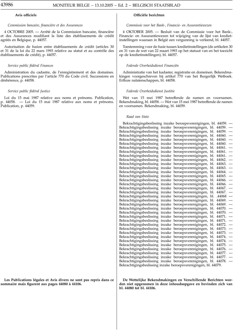 Autorisation de fusion entre établissements de crédit (articles 30 et 31 de la loi du 22 mars 1993 relative au statut et au contrôle des établissements de crédit), p. 44057.