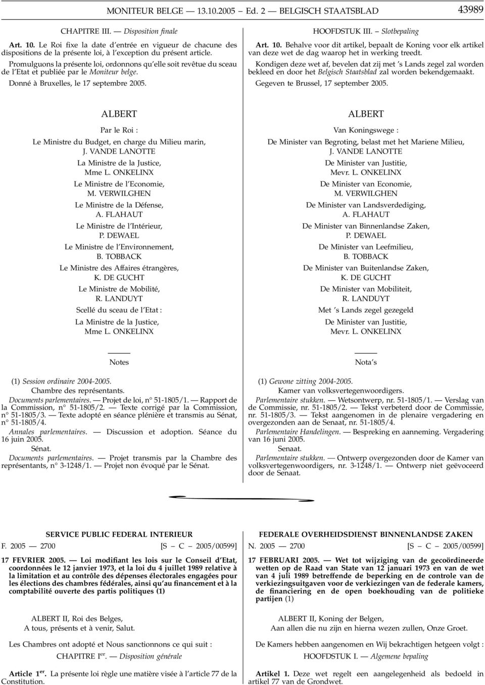 Promulguons la présente loi, ordonnons qu elle soit revêtue du sceau de l Etat et publiée par le Moniteur belge. Donné àbruxelles, le 17 septembre 2005. HOOFDSTUK III. Slotbepaling Art. 10.