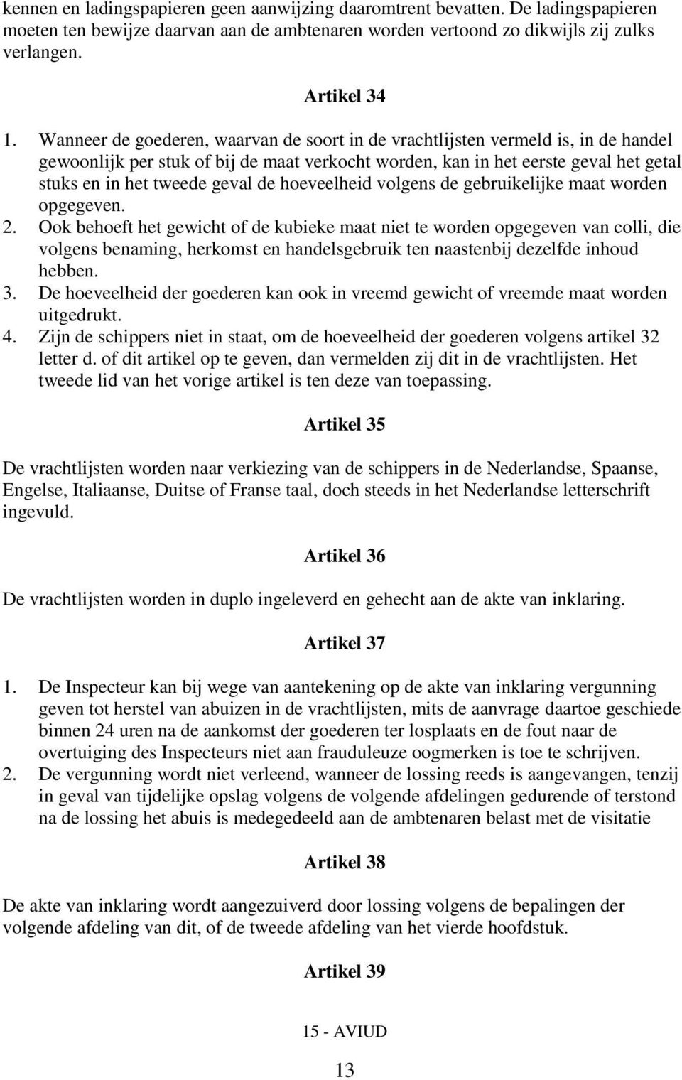 de hoeveelheid volgens de gebruikelijke maat worden opgegeven. 2.