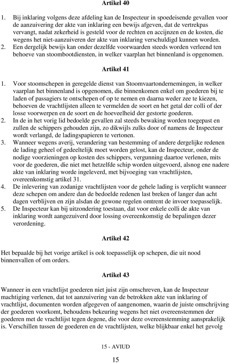 voor de rechten en accijnzen en de kosten, die wegens het niet-aanzuiveren der akte van inklaring verschuldigd kunnen worden. 2.