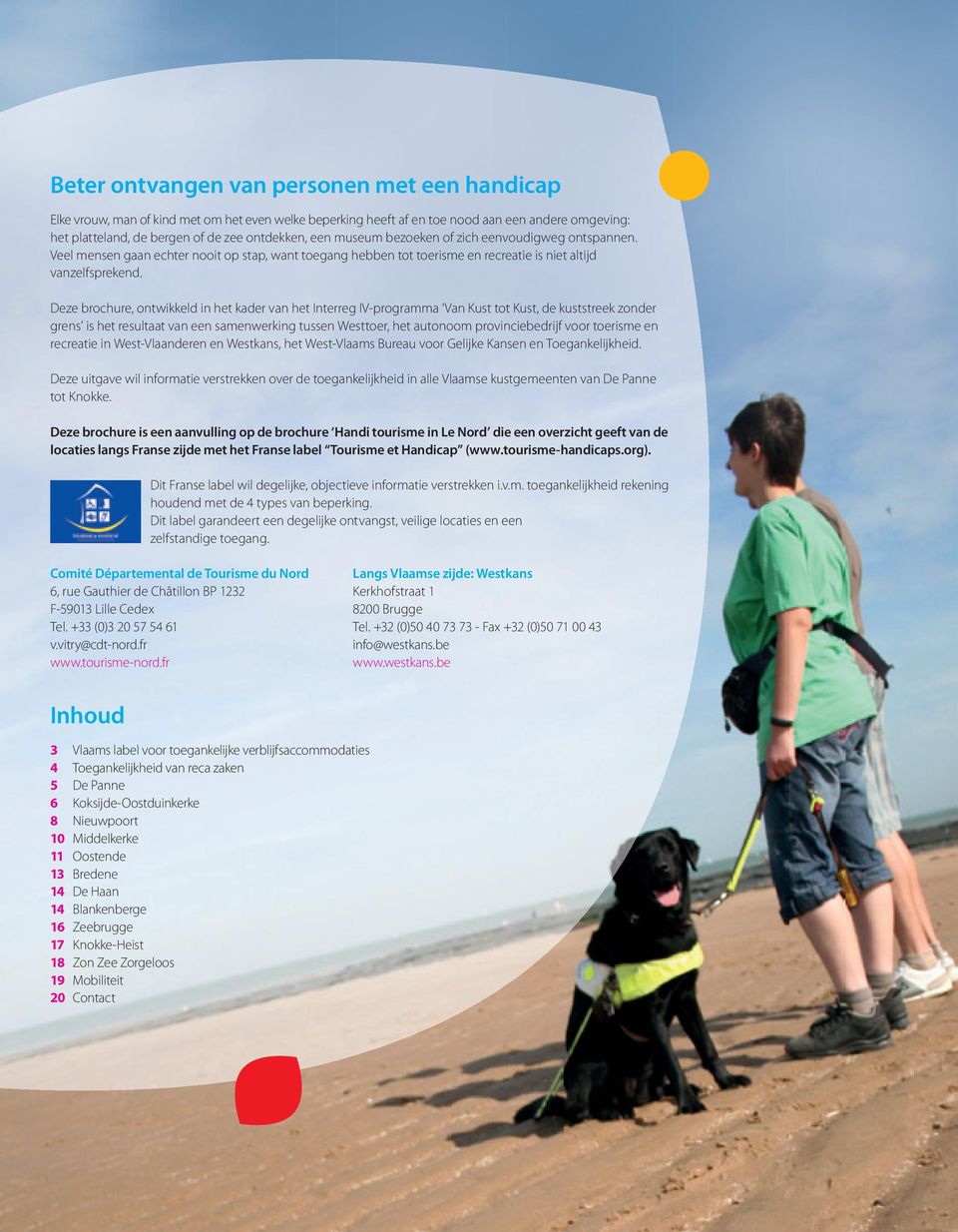 Deze brochure, ontwikkeld in het kader van het Interreg IV-programma Van Kust tot Kust, de kuststreek zonder grens is het resultaat van een samenwerking tussen Westtoer, het autonoom provinciebedrijf