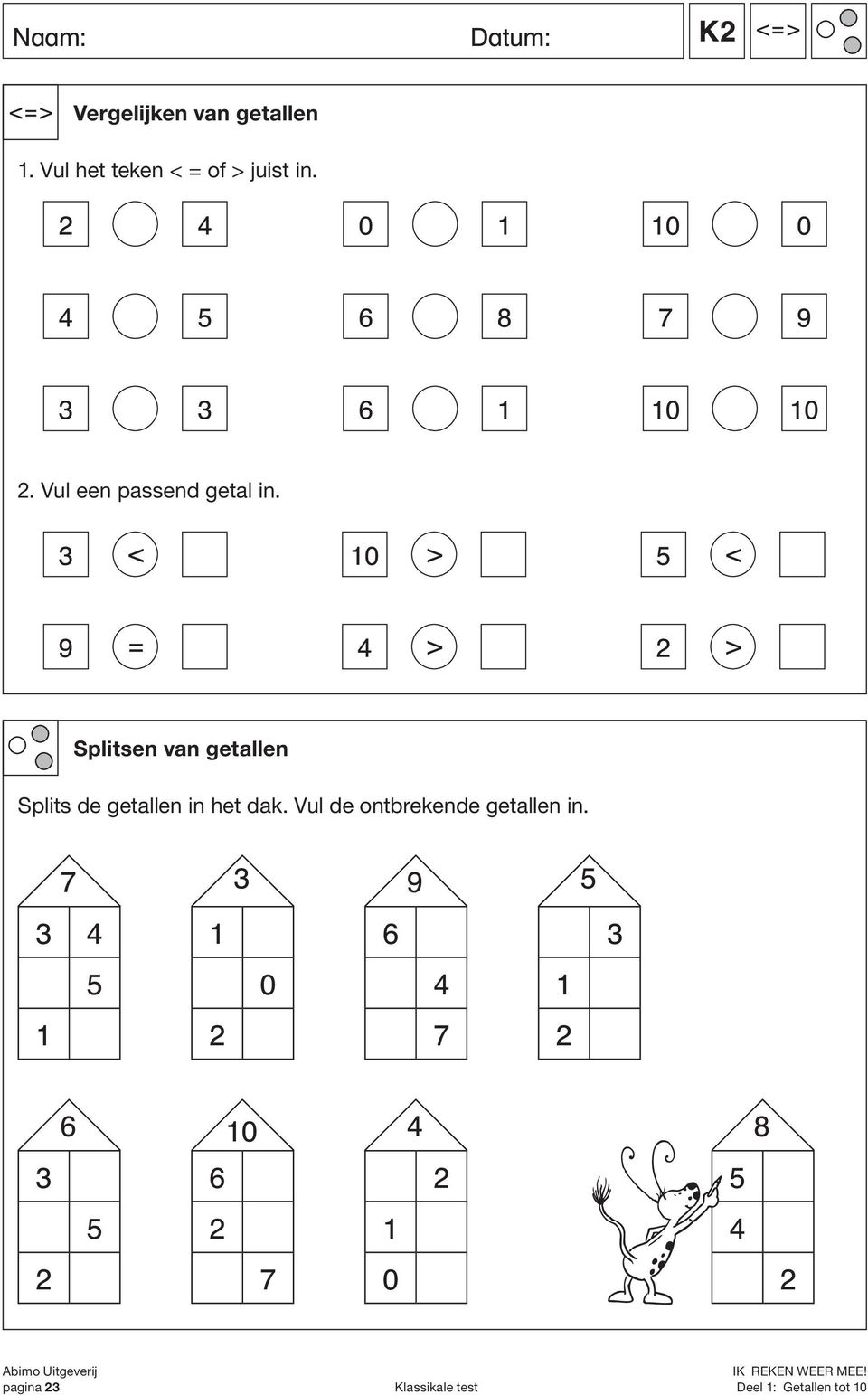 3 < 10 > 5 < 9 = 4 > 2 > Splitsen van getallen Splits de getallen in het dak.