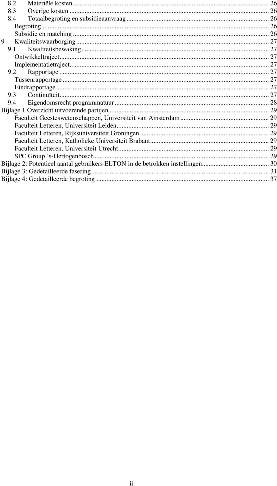 .. 28 Bijlage 1 Overzicht uitvoerende partijen... 29 Faculteit Geesteswetenschappen, Universiteit van Amsterdam... 29 Faculteit Letteren, Universiteit Leiden.