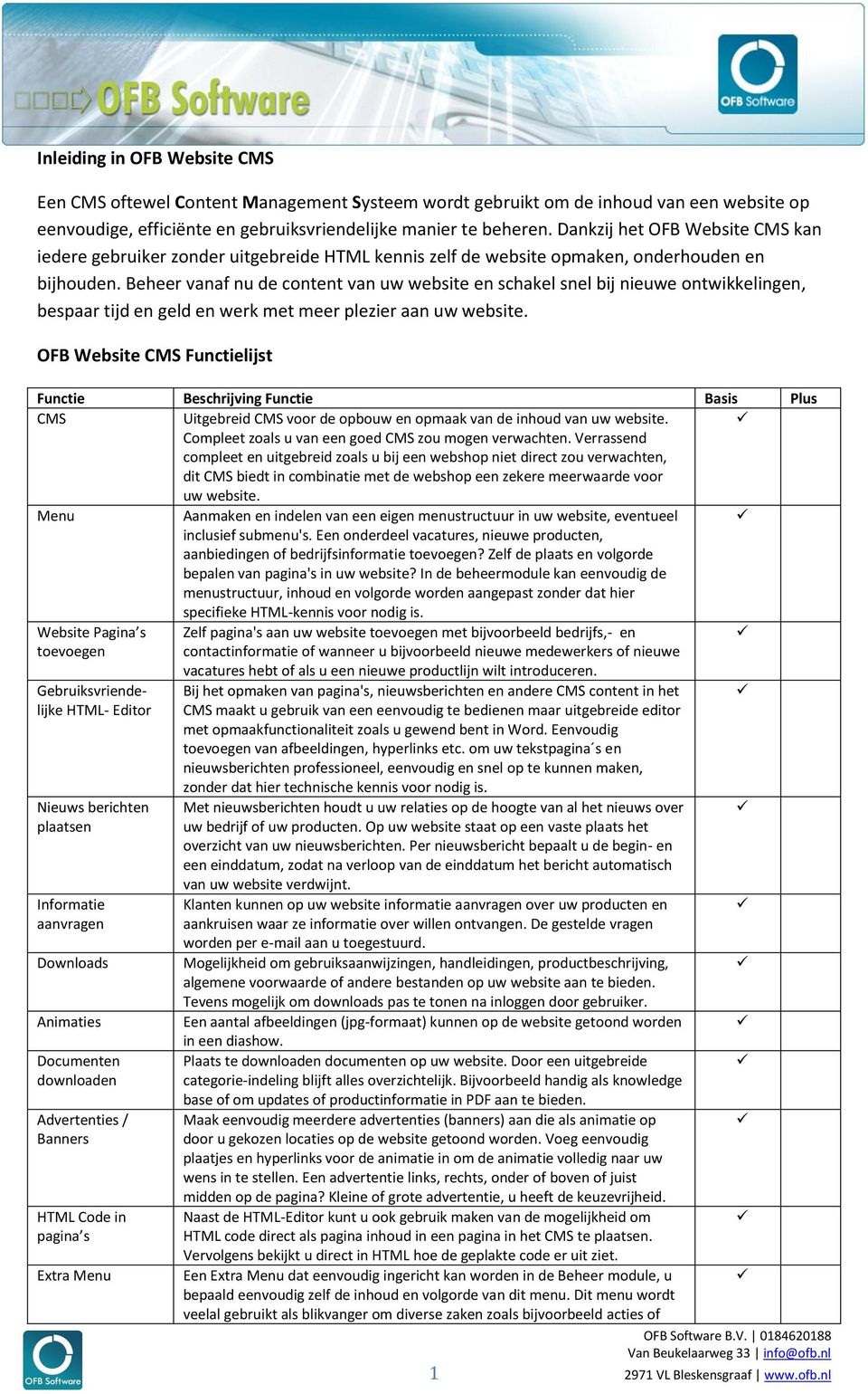 Beheer vanaf nu de content van uw website en schakel snel bij nieuwe ontwikkelingen, bespaar tijd en geld en werk met meer plezier aan uw website.