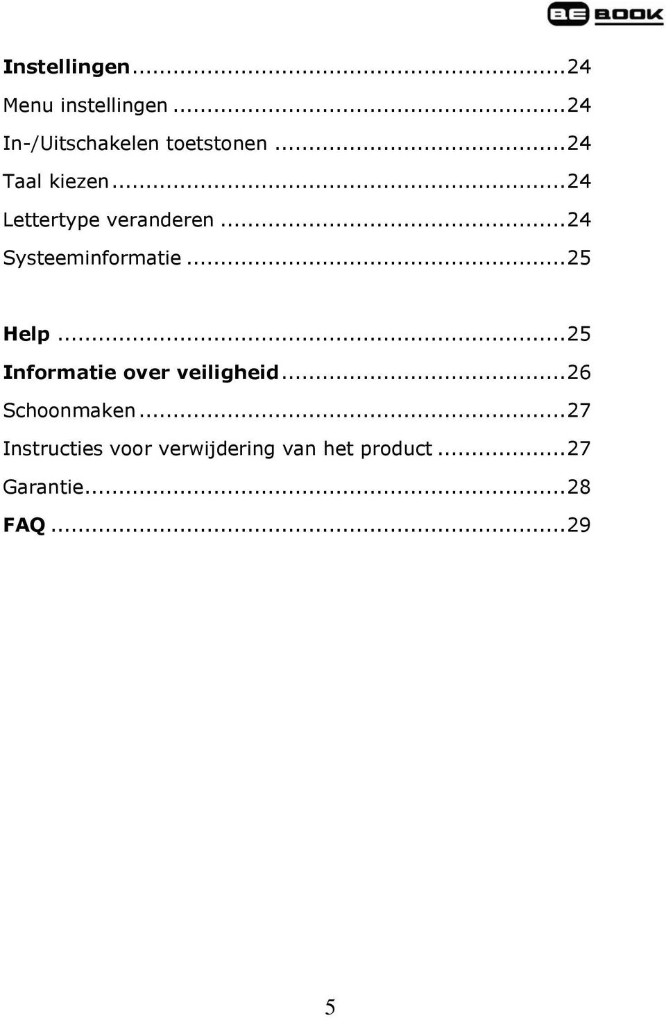 .. 25 Help... 25 Informatie over veiligheid... 26 Schoonmaken.