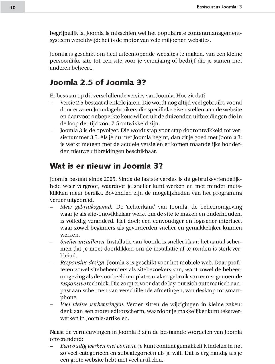 Er bestaan op dit verschillende versies van Joomla. Hoe zit dat? Versie 2.5 bestaat al enkele jaren.