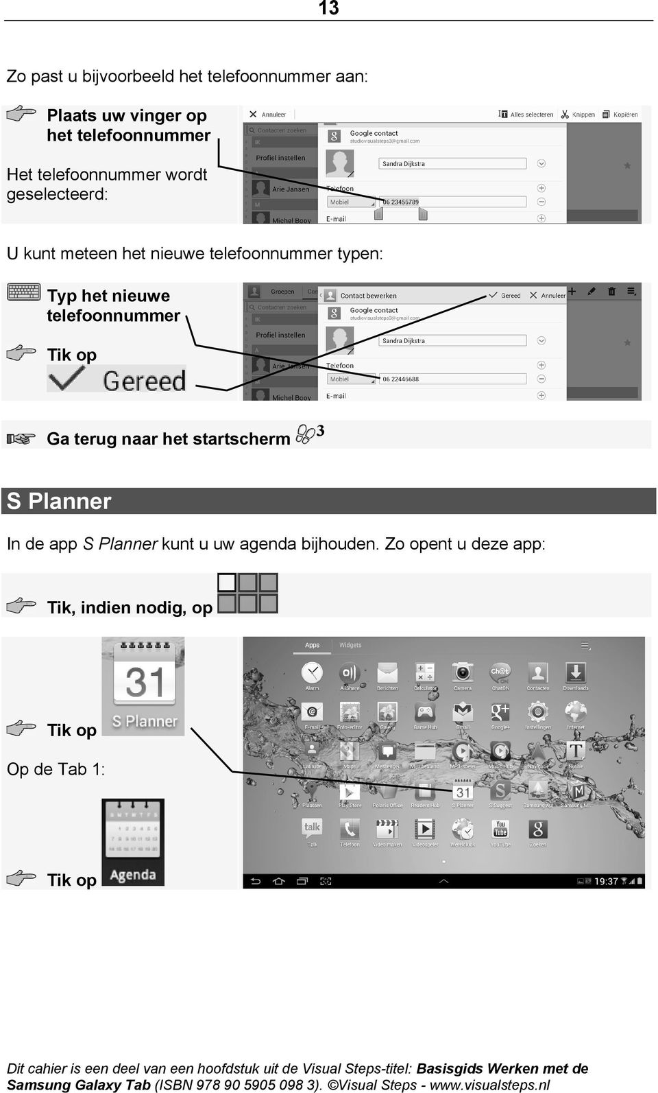 telefoonnummer typen: Typ het nieuwe telefoonnummer Ga terug naar het startscherm 3 S