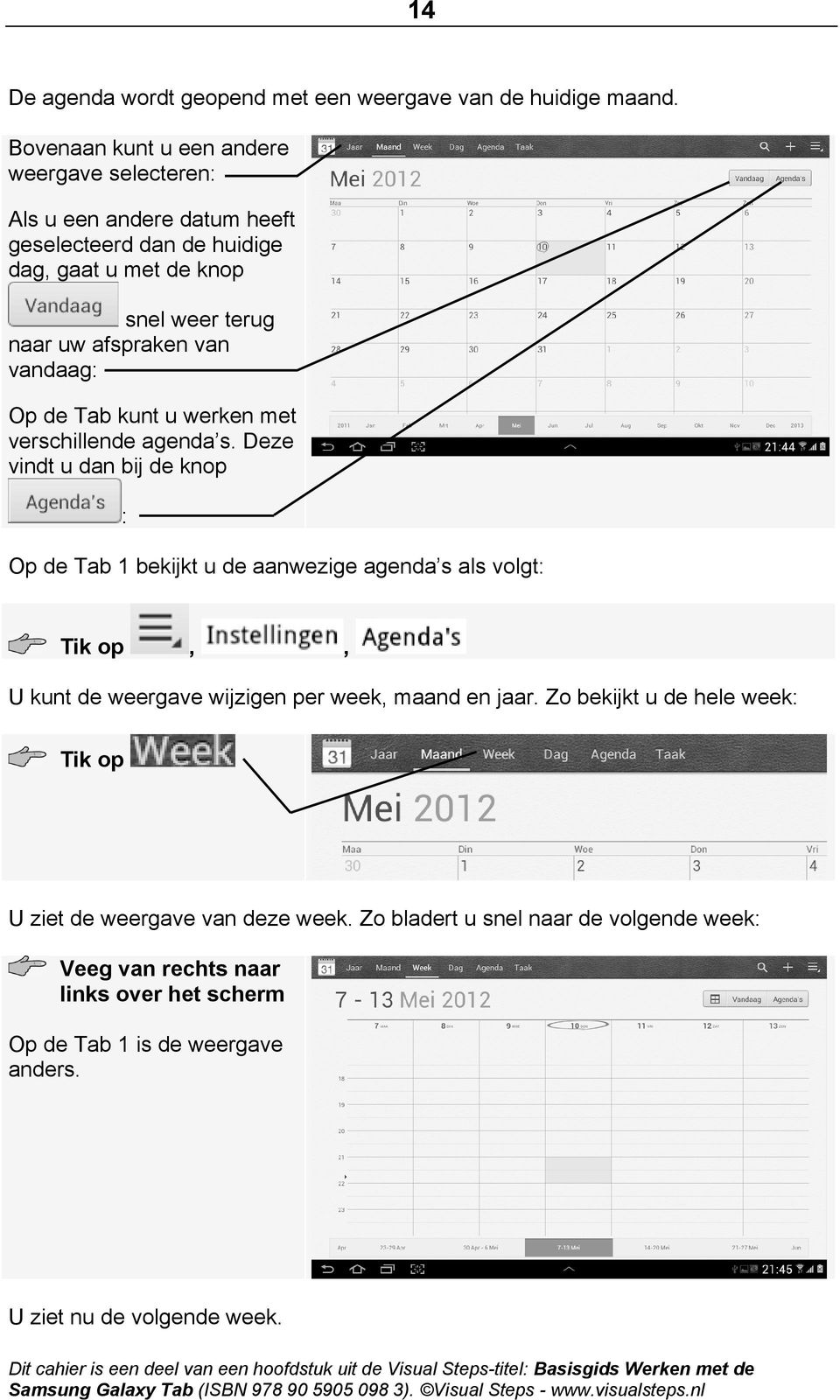 afspraken van vandaag: Op de Tab kunt u werken met verschillende agenda s.