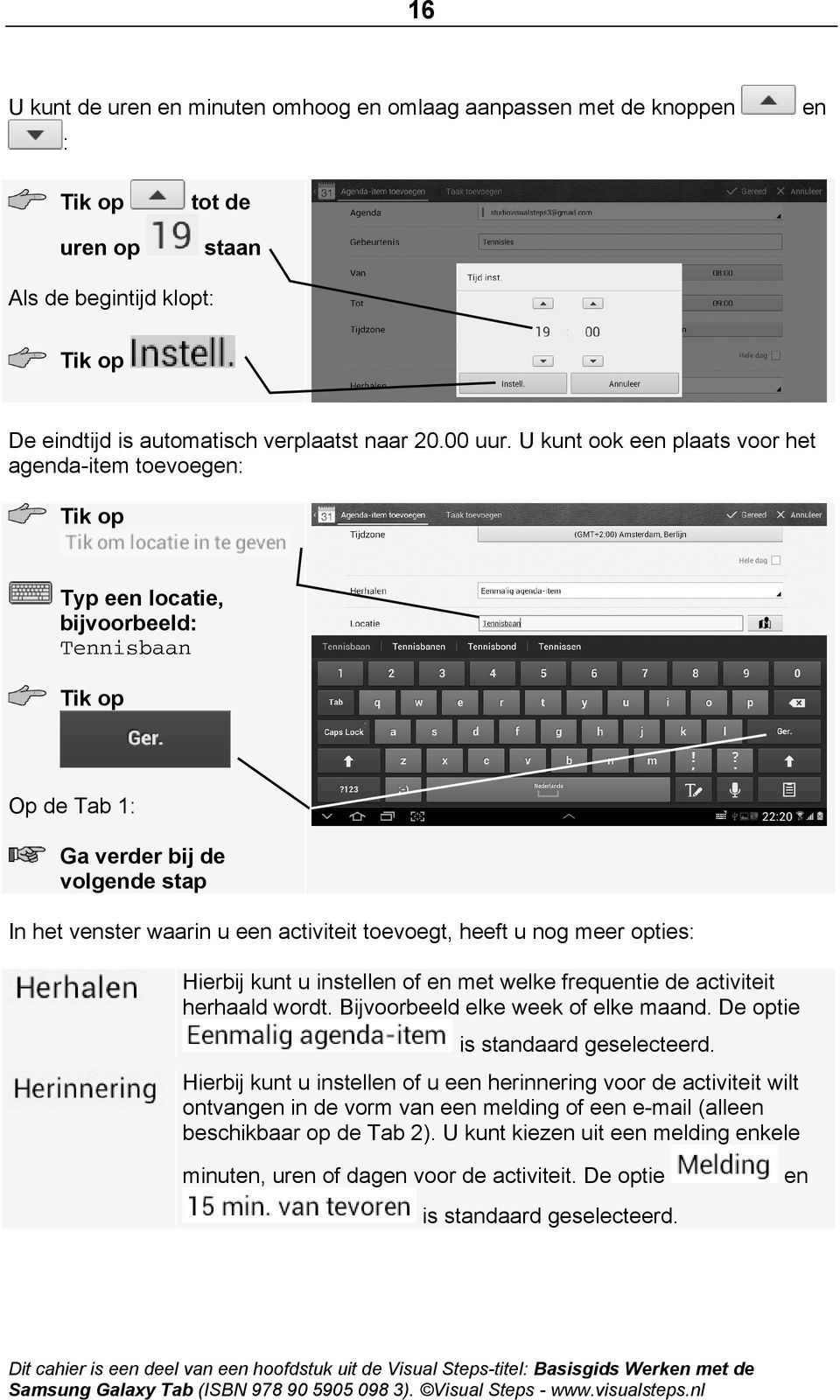 nog meer opties: Hierbij kunt u instellen of en met welke frequentie de activiteit herhaald wordt. Bijvoorbeeld elke week of elke maand. De optie is standaard geselecteerd.