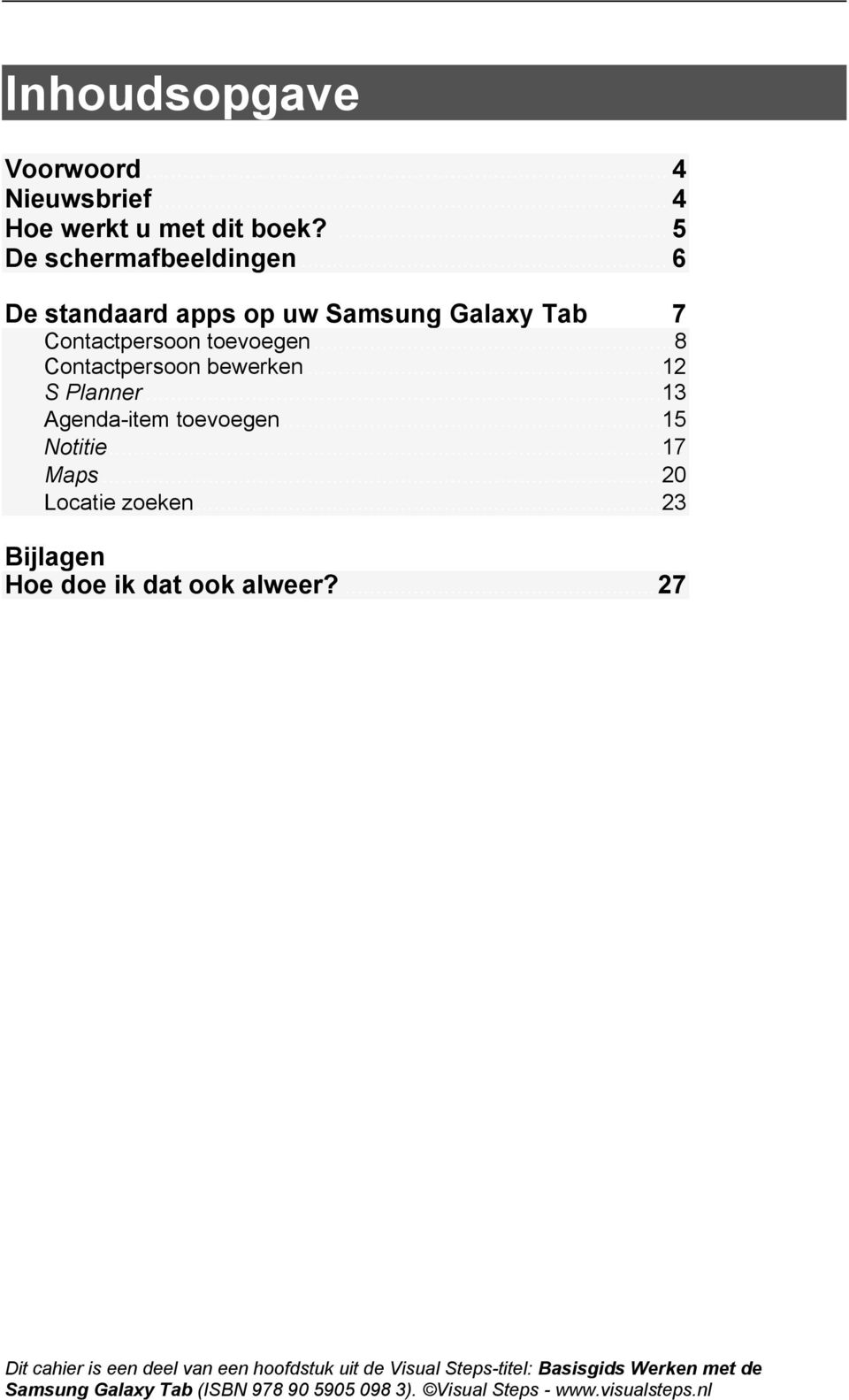 .. 6 De standaard apps op uw Samsung Galaxy Tab 7 Contactpersoon toevoegen.