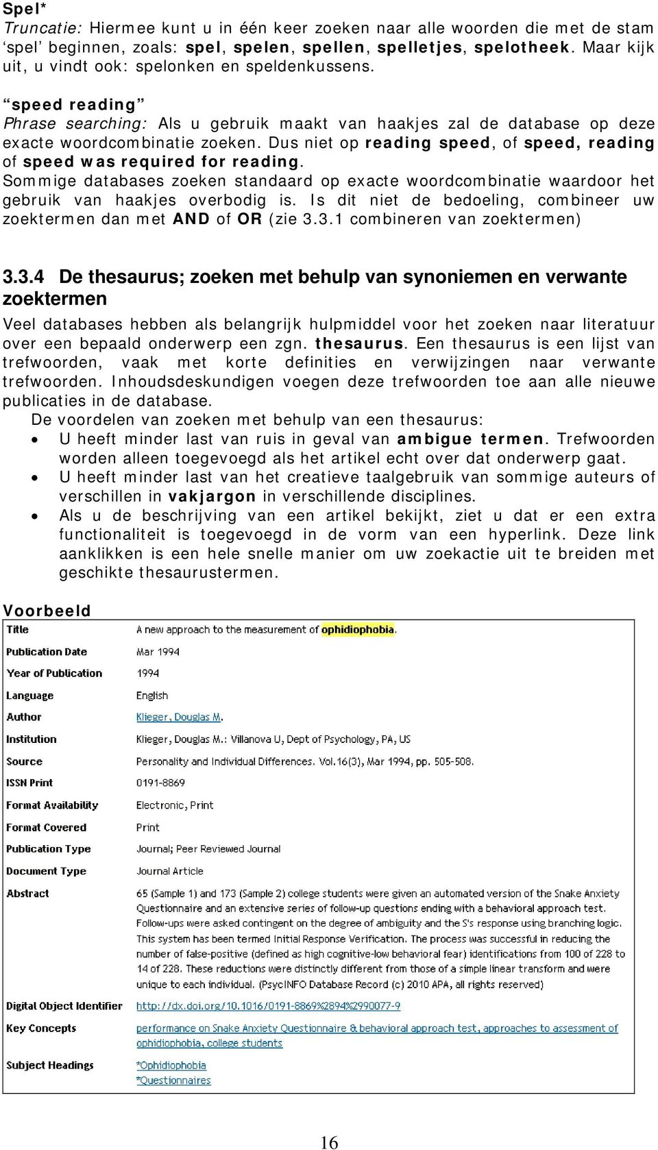 Dus niet op reading speed, of speed, reading of speed was required for reading. Sommige databases zoeken standaard op exacte woordcombinatie waardoor het gebruik van haakjes overbodig is.