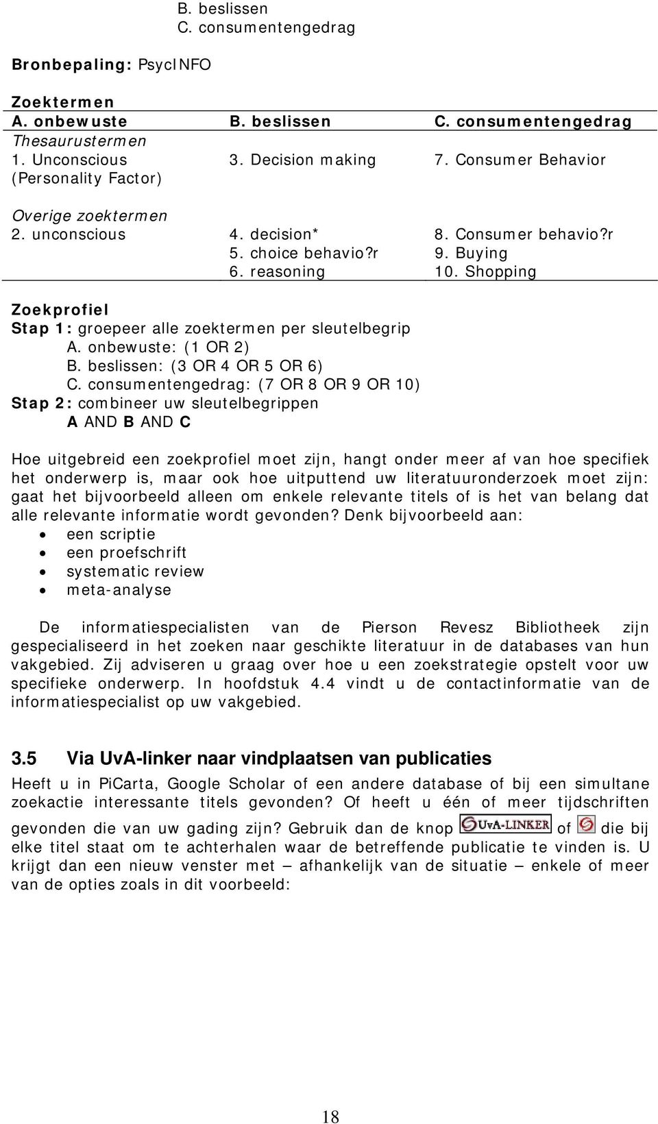 Shopping Zoekprofiel Stap 1: groepeer alle zoektermen per sleutelbegrip A. onbewuste: (1 OR 2) B. beslissen: (3 OR 4 OR 5 OR 6) C.