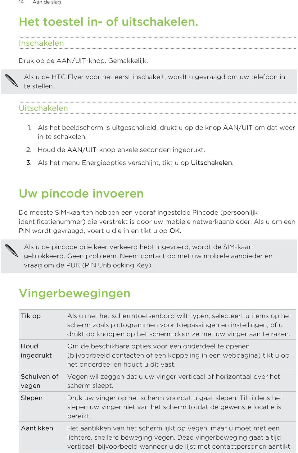 Als het menu Energieopties verschijnt, tikt u op Uitschakelen.