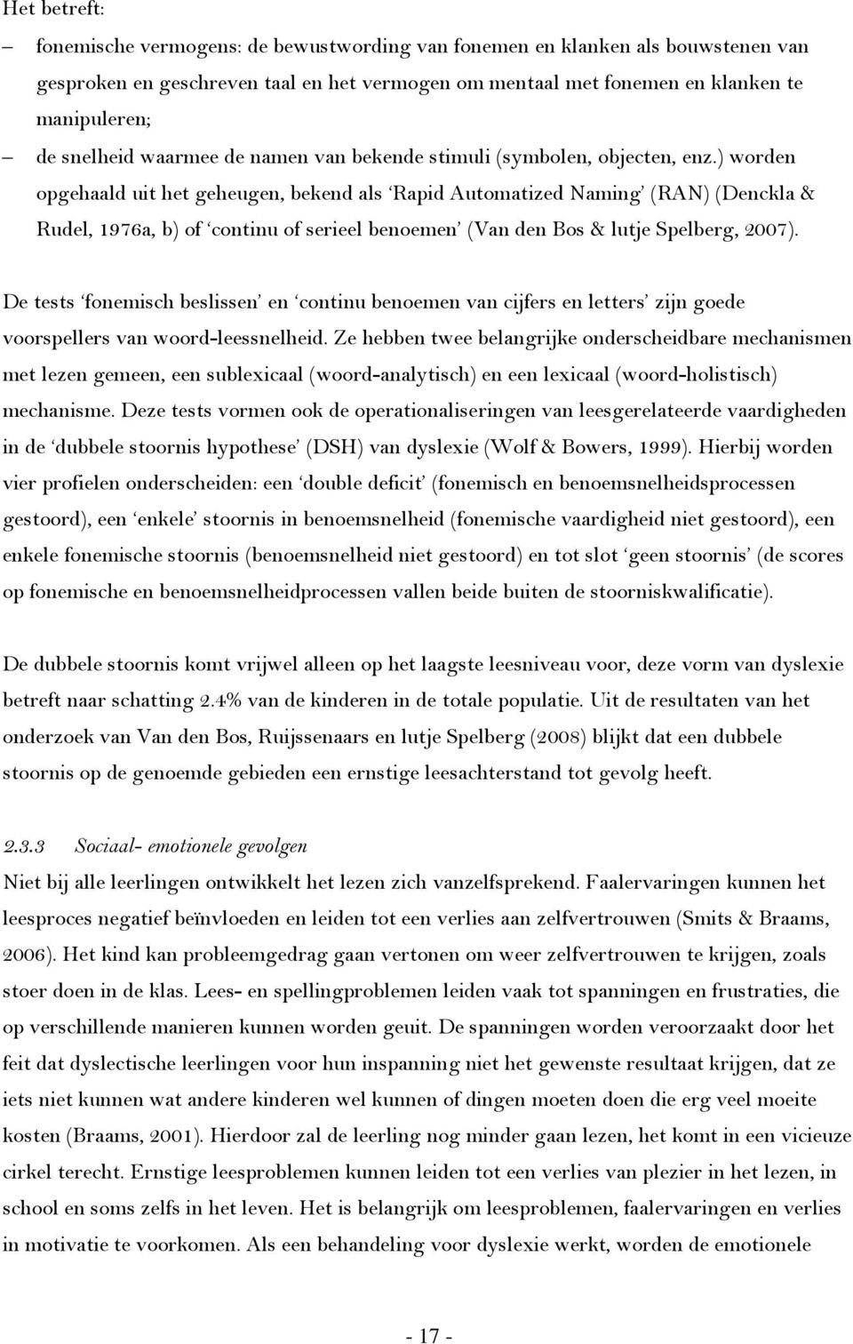 ) worden opgehaald uit het geheugen, bekend als Rapid Automatized Naming (RAN) (Denckla & Rudel, 1976a, b) of continu of serieel benoemen (Van den Bos & lutje Spelberg, 2007).