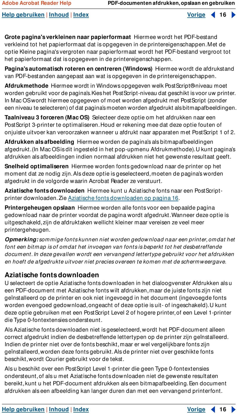 Pagina's automatisch roteren en centreren (Windows) Hiermee wordt de afdrukstand van PDF-bestanden aangepast aan wat is opgegeven in de printereigenschappen.