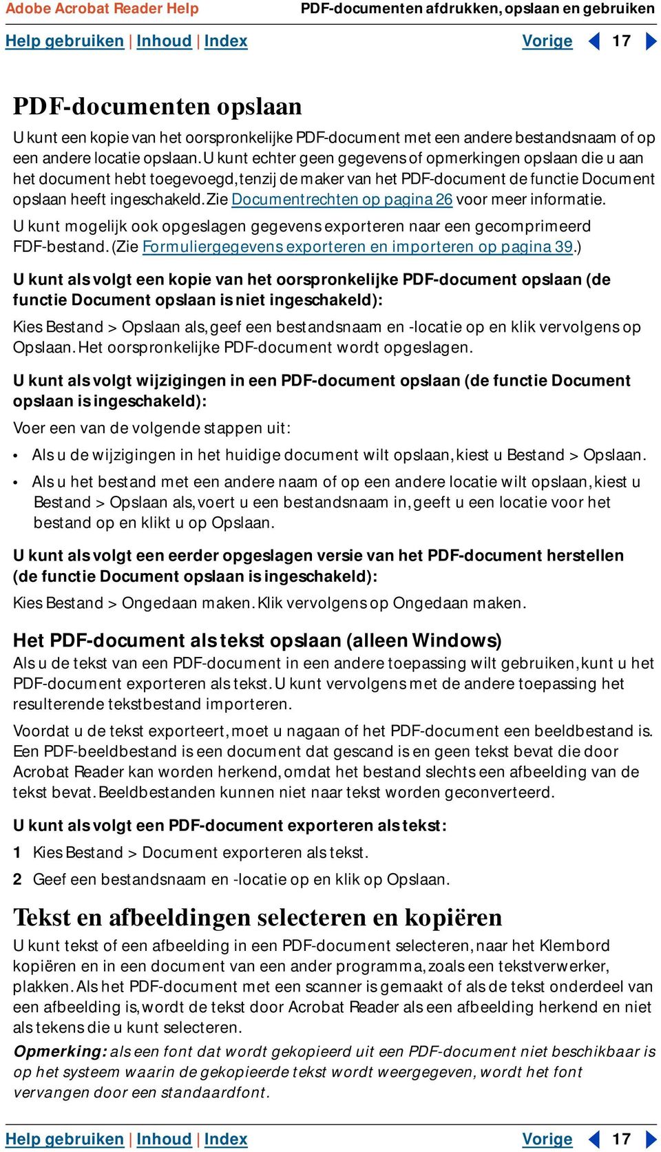 Zie Documentrechten op pagina 26 voor meer informatie. U kunt mogelijk ook opgeslagen gegevens exporteren naar een gecomprimeerd FDF-bestand.